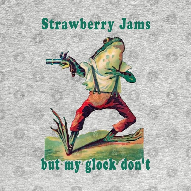 Strawberry jams but my glock don’t frog by Drawings Star